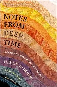 Notes from Deep Time: A Journey Through Our Past and Future Worlds