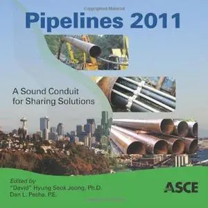 Pipelines 2011 : a sound conduit for sharing solutions : proceedings of the Pipelines 2011 Conference : July 23-27, 2011, Seatt