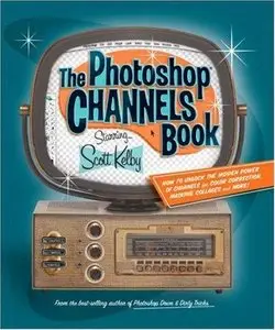 The Photoshop CS2 Channels Book by Scott Kelby [Repost]