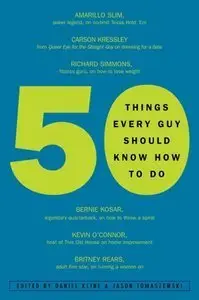 50 Things Every Guy Should Know How to Do: Celebrity and Expert Advice on Living Large (Repost)