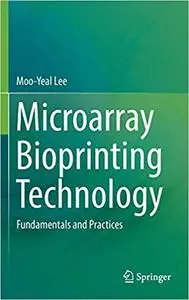 Microarray Bioprinting Technology: Fundamentals and Practices (Repost)