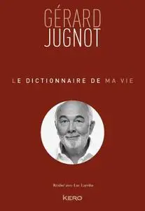 Gérard Jugnot, "Le dictionnaire de ma vie - Gérard Jugnot"