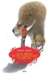 Daniele Santero - Vita breve di un domatore di belve