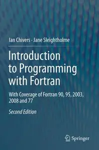 Introduction to Programming with Fortran: With Coverage of Fortran 90, 95, 2003, 2008 and 77 (Repost)