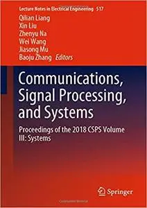 Communications, Signal Processing, and Systems: Proceedings of the 2018 CSPS Volume III: Systems
