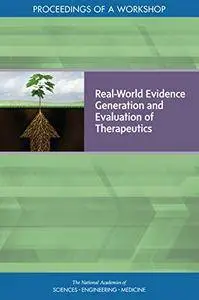 Real-World Evidence Generation and Evaluation of Therapeutics: Proceedings of a Workshop