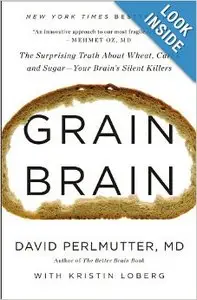 Grain Brain: The Surprising Truth about Wheat, Carbs, and Sugar--Your Brain's Silent Killers (repost)