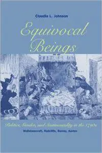 Equivocal Beings: Politics, Gender, and Sentimentality in the 1790s--Wollstonecraft, Radcliffe, Burney, Austen