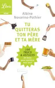 Albine Novarino-Pothier, "Tu quitteras ton père et ta mère : Les 100 trucs et astuces de base pour survivre tout seul"