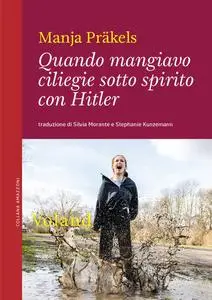 Manja Präkels - Quando mangiavo ciliegie sotto spirito con Hitler