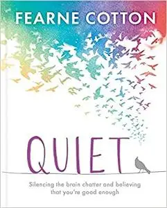 Quiet: Learning to silence the brain chatter and believing that you’re good enough