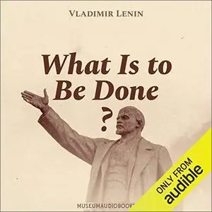 What Is to Be Done? [Audiobook]
