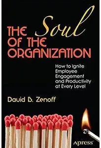 The Soul of the Organization: How to Ignite Employee Engagement and Productivity at Every Level [Repost]