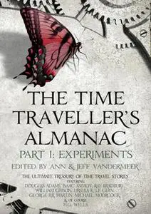 «The Time Traveller's Almanac Part I - Experiments» by Various Authors