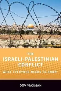 THE ISRAELI- PALESTINIAN CONFLICT (What Everyone Needs To Know®)