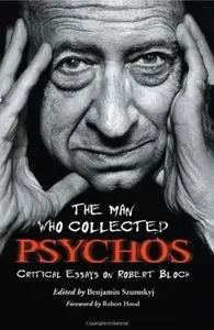 The Man Who Collected Psychos: Critical Essays on Robert Bloch [Repost]