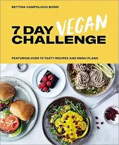 7 Day Vegan Challenge: Featuring Over 70 Tasty Recipes and Menu Plans