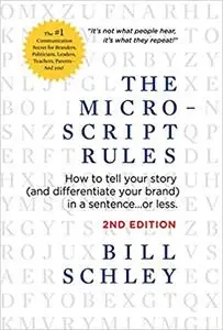 The Micro-Script Rules: How to tell your story (and differentiate your brand) in a sentence...or less., 2nd Edtition