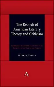 The Rebirth of American Literary Theory and Criticism: Scholars Discuss Intellectual Origins and Turning Points