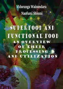 "Superfood and Functional Food: An Overview of Their Processing and Utilization" ed. by Viduranga Waisundara and Naofumi Shiomi