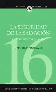 «La seguridad de la salvación» by J. Matthew Pinson