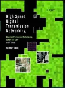 High Speed Digital Transmission Networking: Covering T/E-Carrier Multiplexing, SONET and SDH, 2nd edition