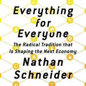 Everything for Everyone: The Radical Tradition That Is Shaping the Next Economy [Audiobook]