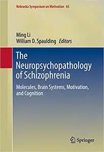 The Neuropsychopathology of Schizophrenia: Molecules, Brain Systems, Motivation, and Cognition (Repost)