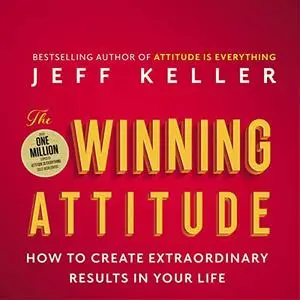 The Winning Attitude: How to Create Extraordinary Results in Your Life [Audiobook]