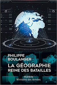 La géographie, reine des batailles - Philippe BOULANGER