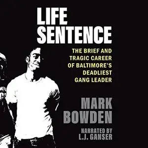 Life Sentence: The Brief and Tragic Career of Baltimore’s Deadliest Gang Leader [Audiobook]
