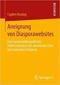 Aneignung von Diasporawebsites: Eine medienethnografische Untersuchung in der marokkanischen und türkischen Diaspora (Repost)