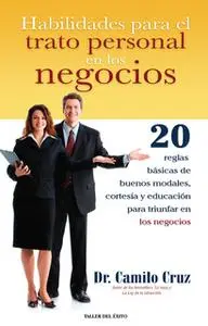 «Habilidades para el trato personal en los negocios» by Dr. Camilo Cruz