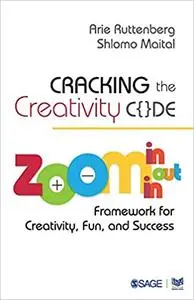 Cracking the Creativity Code: Zoom in/Zoom out/Zoom in Framework for Creativity, Fun, and Success