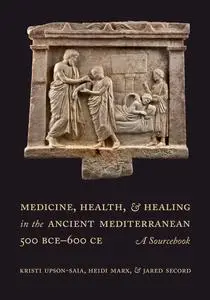 Medicine, Health, and Healing in the Ancient Mediterranean (500 BCE–600 CE): A Sourcebook