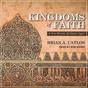 Kingdoms of Faith: A New History of Islamic Spain [Audiobook]