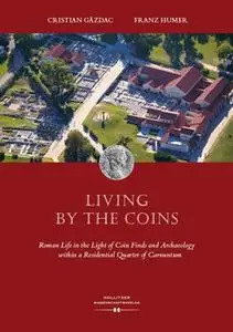 «Living by the Coins: Roman Life in the Light of Coin Finds and Archaeology within a Residential Quarter of Carnuntum» b