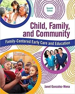 Child, Family, and Community: Family-Centered Early Care and Education (7th Edition)