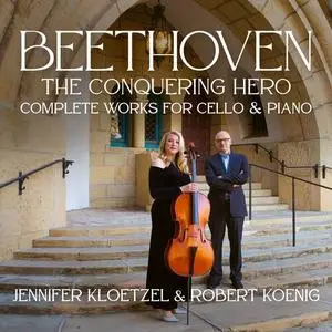 Jennifer Kloetzel & Robert Koenig - Beethoven: The Conquering Hero – Complete Works for Cello and Piano (2022)