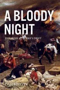 A Bloody Night : The Irish at Rorke's Drift