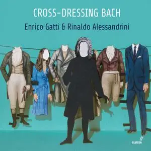 Enrico Gatti & Rinaldo Alessandrini - Cross-dressing Bach: (2018) [Official Digital Download 24/96]