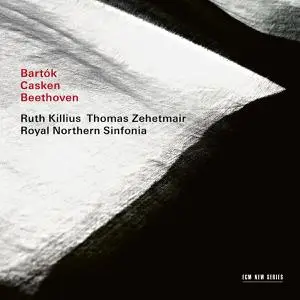 Ruth Killius, Thomas Zehetmair, Royal Northern Sinfonia - Bartók / Casken / Beethoven (2023) [Official Digital Download 24/88]