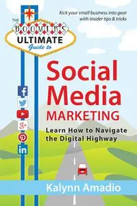 «The Boomer's Ultimate Guide to Social Media Marketing» by Kalynn Amadio