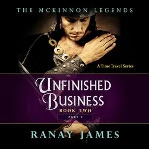 «Unfinished Business - The McKinnon Legends Book 2 Part 2» by Ranay James