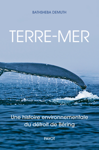 Terre-mer : Une histoire environnementale du détroit de Beiring - Bathsheba Demuth