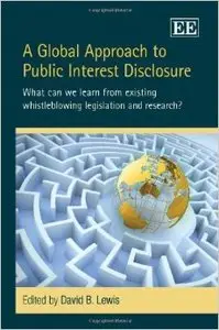 A Global Approach to Public Interest Disclosure: What Can We Learn from Existing Whistleblowing Legislation and Research?