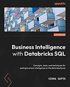 Business Intelligence with Databricks SQL:  Concepts, tools, and techniques for scaling business intelligence on the data (repo