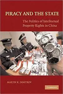 Piracy and the State: The Politics of Intellectual Property Rights in China