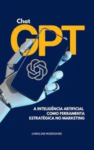 Chat GPT: Artificial Intelligence as a Strategic Tool in Marketing