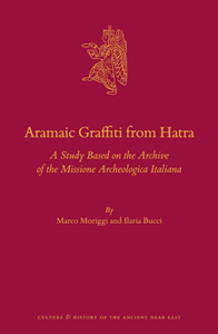 Aramaic Graffiti From Hatra : A Study Based on the Archive of the Missione Archeologica Italiana